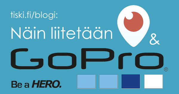 kuinka lähetät Periscope-ohjelmaa GoPro Hero -kamerasta