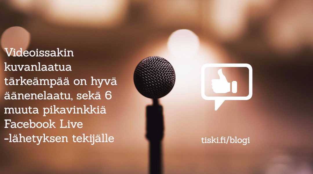 7 nopeaa vinkkiä Facebook Live -lähetyksen tekijälle