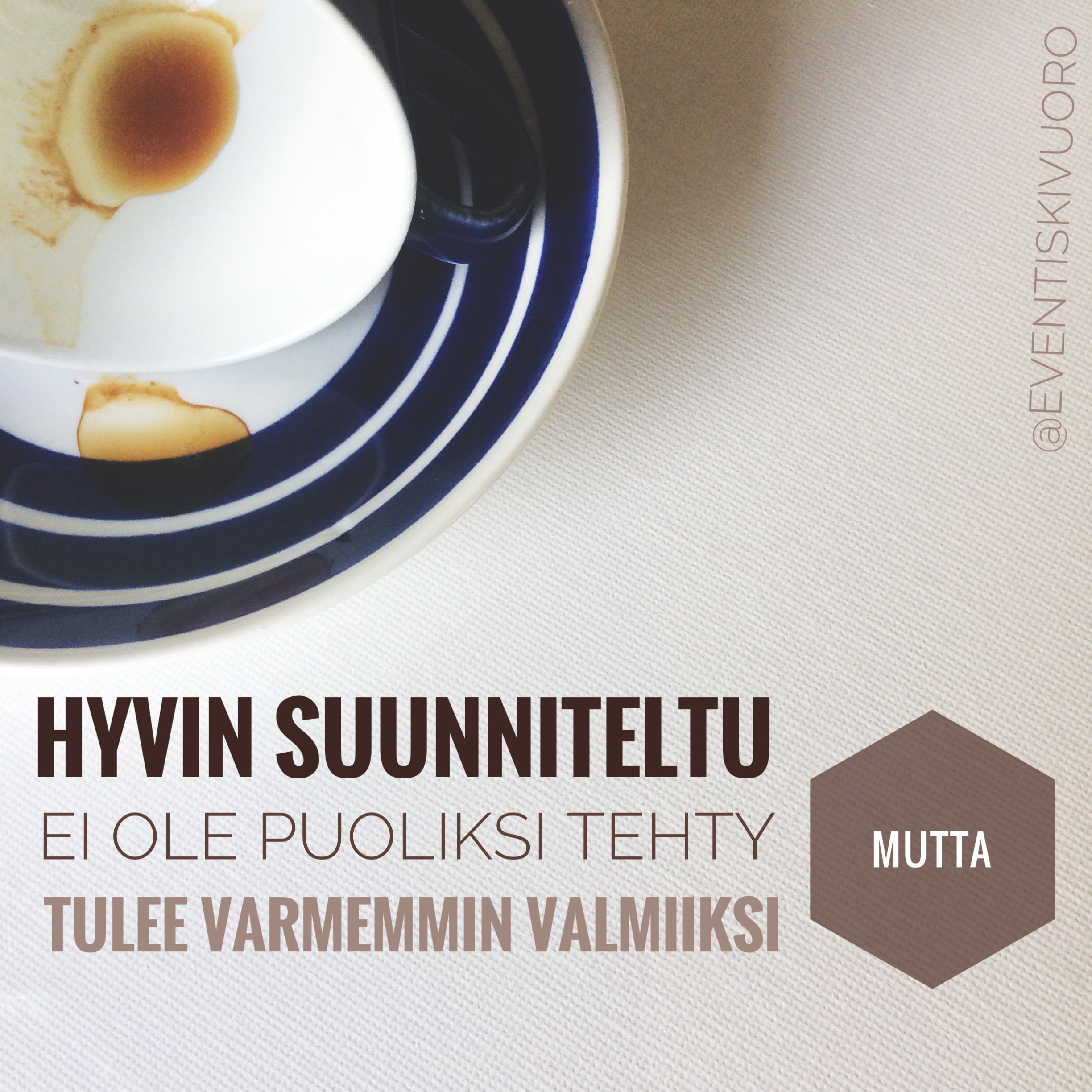 Hyvin suunniteltu ei ole puoliksi tehty mutta tulee varmemmin valmiiksi